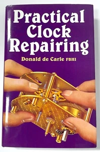 PRACTICAL CLOCK REPAIRING by Donald de Carle FBHI 2011 Edition - Picture 1 of 3