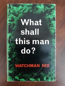 What Shall This Man Do? -Watchman Nee -1974 reprint/Christian Literature Crusade - Picture 1 of 12