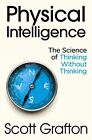 Physical Intelligence The Science O Grafton Scott