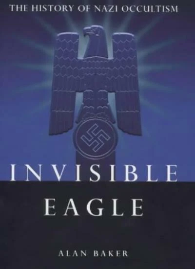 Invisible Eagle: The History of Nazi Occultism,Alan Baker - Image 1 of 1