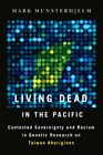 Living Dead in the Pacific: Contested Sovereignty and Racism in Genetic Resea...