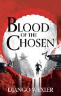 Blood of the Chosen | Django Wexler | 2022 | englisch