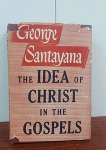 THE IDEA OF CHRIST IN THE GOSPELS-GEORGE SANTAYANA-Superb HC DJ - Picture 1 of 18