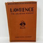 Lawrence The Arabian Knight by Harry Irving Shumway 1st Edition 1936 Hardcover