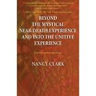 Beyond The Mystical Near-Death Experience And Into The  - Paperback New Nancy Cl