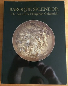 BAROQUE SPLENDOR. THE ART OF THE HUNGARIAN GOLDSMITH. BGC 1994 - Picture 1 of 6
