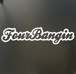 Four Bangin sticker Funny 4 JDM acura honda euro lowered car banging window - Picture 1 of 1