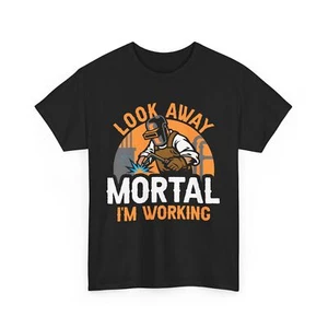 Schweißer Schweißen Metallarbeiter Look Away Mortal I'm Working T-Shirt - Bild 1 von 15