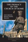 The Primacy Of The Church Of Rome: Documents, Reflections, By Margherita New