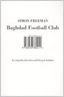 baghdad football club (la tragedia del calcio nell'Iraq di Saddam) freeman simon