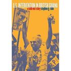 U.S. Intervention In British Guiana: A Cold War Story ( - Paperback New Rabe, St