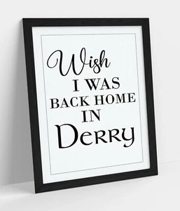 LETRA DE CITA "WISH I WAS BACK HOME IN DERRY" - IMPRESIÓN DE IMAGEN DE ARTE DE PARED ENMARCADO - Imagen 1 de 10