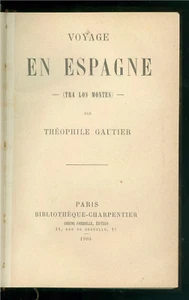 GAUTHIER THEOPHILE VOYAGE EN ESPAGNE (TRA LOS MONTES) CHARPENTIER 1904 SPAGNA - Foto 1 di 2
