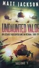 Undaunted Valor: An Assault Helicopter Unit in Vietnam, 1969-1970 Volume 1