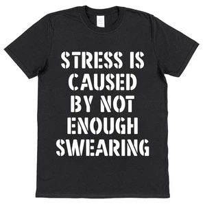 Stress Is Caused by Not Enough Swearin T-Shirt • Funny Quote Gift • Unisex Rude - Picture 1 of 4