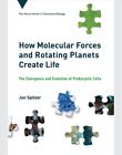 How Molecular Forces and Rotating Planets Create Life The Emerg... 9780262045575