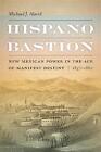 Hispano Bastion: New Mexican Power in the Age of Manifest Destiny, 1837-1860 by 