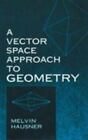 A Vector Space Approach to Geometry by Hausner, Melvin