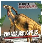 PARASAUROLOPHUS (ALL ABOUT DINOSAURS) By Mike Clark **BRAND NEW**