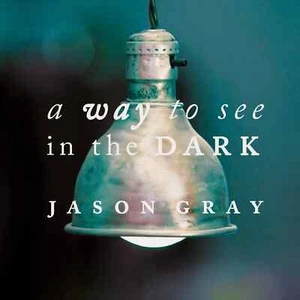 SEALED A Way to See in the Dark byJason Gray CD 2011 Centricity GOOD TO BE ALIVE - Imagen 1 de 1