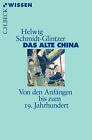 Das alte China Von den Anf&#228;ngen bis zum 19. Jahrhundert Helwig Schmidt-Glintzer