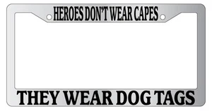 Chrome License Plate Frame Heroes Don't Wear Capes, They Wear Dog Tags 151 - Picture 1 of 1