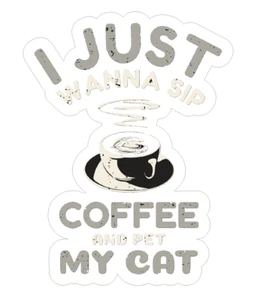 I JUST WANT TO SIP COFFEE AND PET MY CAT DECAL STICKER CAFFEINE ESPRESSO LAPTOP - Picture 1 of 1
