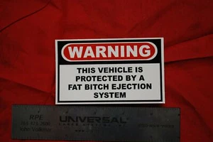 Warning This Vehicle Is Protected By A Fat Bitch Ejection System - Picture 1 of 1