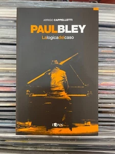 Arrigo Cappelletti - PAUL BLEY. La logica del caso - Foto 1 di 1