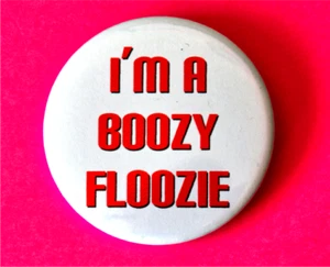 I'M A BOOZY FLOOZIE Grande (55 mm) Botón Insignia Gallina Fiesta Niñas Noche Out - Imagen 1 de 1