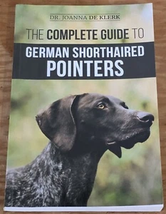2020 Complete Guide German Shorthaired Pointers by Dr Joanna De Klerk SC PB Book - Picture 1 of 3