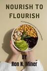 Nourish to Flourish: A Comprehensive Guide to Optimal Health by Ron N. Miner Pap
