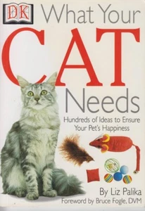 What Your Cat Needs : Hundreds of Ideas to Ensure Your Pet's Happines Liz Palika - Picture 1 of 1