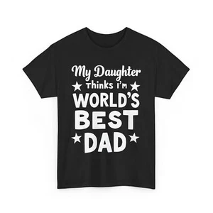 Dad Gift Shirt, Fathers Day T-Shirt, My Daughter Thinks I'm World's Best Dad tee - Picture 1 of 15