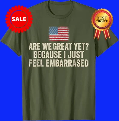 Camiseta Are We Great Yet Cause I Just Feel Embarrassed Democrat EE. UU. Foto 1 de 4