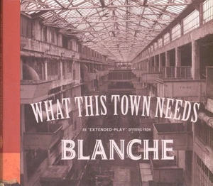 Blanche What This Town Needs EP CD UK Loose 2006 Enhanced CD EP with video - Imagen 1 de 3