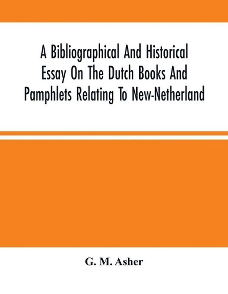 A Bibliographical And Historical Essay On The Dutch Books And Pamphlets Relating - Image 1 of 1