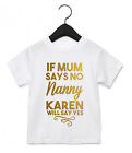 If Mum Says No Nanny ANY NAME Say Yes Toddler Kids T Shirt Top Grandchild AS31