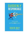 Suddenly Responsible Your Guide To Getting Rich Slowly David Bay