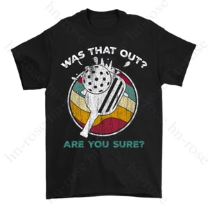 Was That Out Pickleball Lover Gift Funny Pickleball Paddleball Pickle T-Shirt - Picture 1 of 4