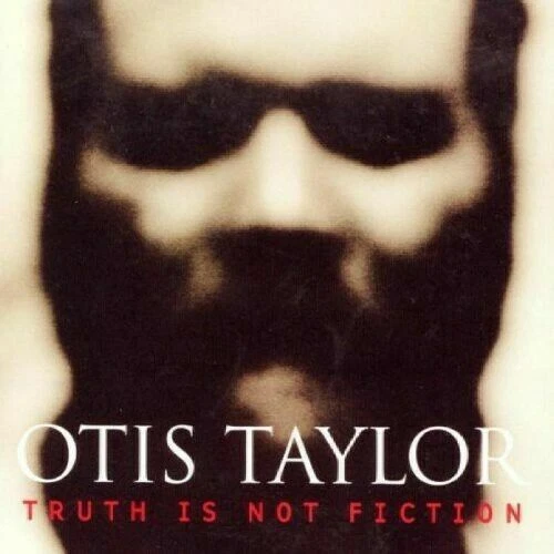 Truth Is Not Fiction von Otis Taylor (CD)