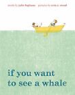 If You Want to See a Whale , hardcover , Fogliano, Julie