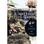 A Watered Garden: 40 Daily Meditations and Prayers by V - Paperback NEW Vickie S