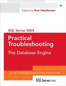 SQL Server 2005 Practical Troubleshooting: The Database Engine Ken Henderson
