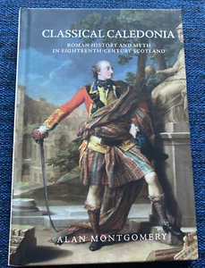 Classical Caledonia: Roman History and Myth in 18th Century Scotland, 2020, HC - Picture 1 of 9