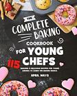 The Complete Baking Cookbook For Young ..., Mays, April