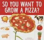 So You Want To Grow A Pizza By Bridget Heos New