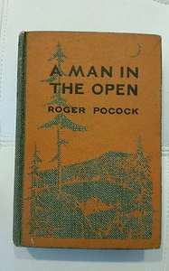 A MAN IN THE OPEN BY ROGER POCOCK - 1912 - HARDCOVER - ***RARE*** Nonfiction - Picture 1 of 7