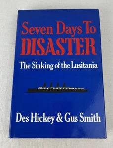 SEVEN DAYS TO DISASTER: The Sinking of the Lusitania by Des Hickey 1ST ED HCDJ - Picture 1 of 8