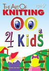 The Art of Knitting 4 Kids [Leisure Arts #4406]